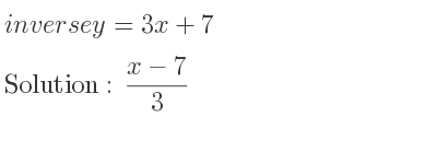 The inverse of y=3x+7 is (x-7)/3